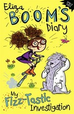 Eliza Boom's diary : a fizz-tastic investigation / Emily Gale ; illustrated by Joelle Dreidemy.