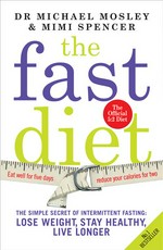 The fast diet : how intermittent fasting can help you lose weight, live longer and boost your brain Michael Moseley & Mimi Spencer.