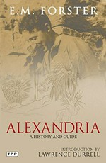 Alexandria : a history and a guide / E. M. Forster ; introduction by Lawrence Durrell.
