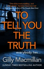 To tell you the truth / Gilly Macmillan.