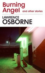Burning angel and other stories / Lawrence Osborne.