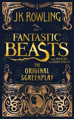 Fantastic beasts and where to find them : the original screenplay J. K. Rowling ; cover and book design by MinaLima.