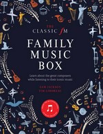 The Classic FM family music box : hear iconic music from the great composers / Sam Jackson, Tim Lihoreau.
