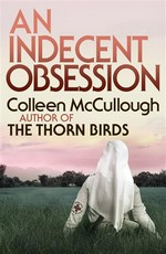 An Indecent Obsession: Colleen McCullough.