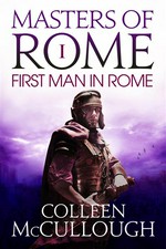 The first man in Rome: Colleen McCullough.