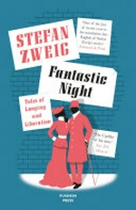 Fantastic night : tales of longing and liberation / Stefan Zweig ; translated from the German by Anthea Bell.