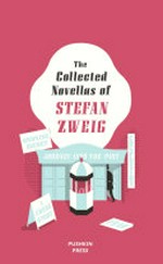 The collected novellas of Stefan Zweig / Stefan Zweig ; translated from the German by Anthea Bell.