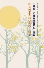The changeling: Kenzaburo Oe ; translated from the Japanese by Deborah Boliver Boehm.