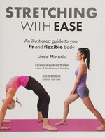 Stretching with ease : an illustrated guide to your fit and flexible body / Linda Minarik ; foreword by Brad Walker.