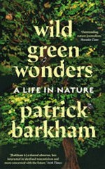 Wild green wonders : a life in nature / Patrick Barkham.