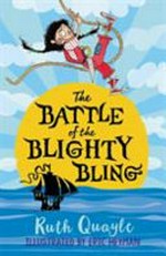 The battle of the Blighty Bling / Ruth Quayle ; illustrated by Eric Heyman.