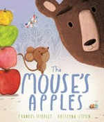 The mouse's apples / Frances Stickley, Kristyna Litten.