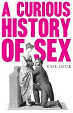 A curious history of sex / Kate Lister.