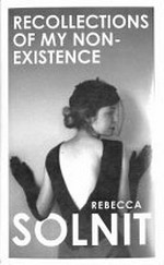 Recollections of my non-existence / Rebecca Solnit.