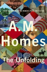 The unfolding / A. M. Homes.