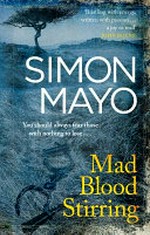 Mad blood stirring : inspired by true events / Simon Mayo.