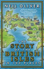 The story of the British Isles in 100 places / Neil Oliver.
