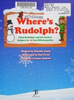 Where's Rudolph? : find Rudolph and his festive helpers in 15 fun-filled puzzles / Danielle James ; illustrated by Dan Green ; design by Graeme Andrew.