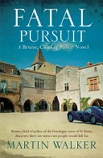 Fatal pursuit : a Bruno, chief of police novel / Martin Walker.