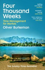 Four thousand weeks : time management for mortals / Oliver Burkeman.