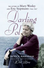 Darling Pol : letters of Mary Wesley and Eric Siepmann, 1944-1967 / Mary Wesley and Eric Siepmann ; edited by Patrick Marnham.