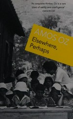 Elsewhere, perhaps / Amos Oz ; translated from the Hebrew by Nicholas de Lange in collaboration with the author.