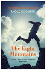 The eight mountains / Paolo Cognetti ; translated from the Italian by Simon Carnell and Erica Segre.