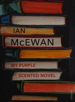 My purple scented novel / Ian McEwan.