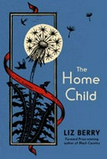 The Home Child : a novel in verse / Liz Berry.