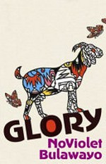 Glory / NoViolet Bulawayo.