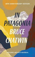 In Patagonia / Bruce Chatwin ; with an introduction by Nicholas Shakespeare.