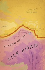 Shadow of the Silk Road / Colin Thubron.