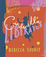 Cinderella liberator / Rebecca Solnit ; with illustrations by Arthur Rackham.