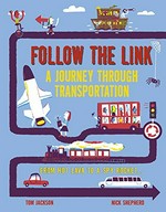 Follow the link : a journey through transportation : from hot lava to a spy rocket... / Tom Jackson ; Nick Shepherd.