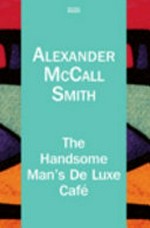 The Handsome Man's De Luxe Cafe / Alexander McCall Smith.