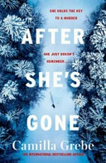 After she's gone : a novel / Camilla Grebe ; [translated by Elizabeth Clark Wessel].