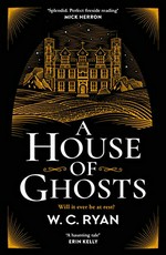 A house of ghosts / W.C. Ryan.