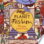 Planet fashion : 100 years of fashion history / Natasha Slee ; Cynthia Kittler.