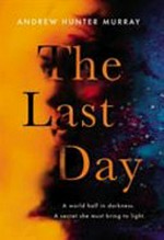 The last day : a novel / Andrew Hunter Murray.