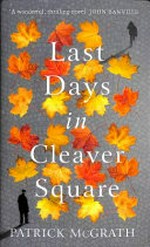 Last days in Cleaver Square / Patrick McGrath.