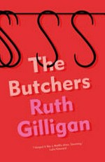 The Butchers / Ruth Gilligan.