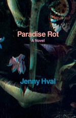 Paradise rot : a novella / Jenny Hval ; translated by Marjam Idriss.