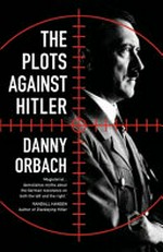 The plots against Hitler / Danny Orbach.