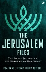 The Jerusalem files : the secret journey of the Menorah to Oak Island / Corjan Mol & Christopher Morford.