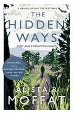 The hidden ways : Scotland's forgotten roads / Alistair Moffat.