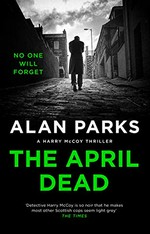 The April dead / Alan Parks.