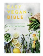 Easy vegan bible : 200 easiest ever plant-based recipes / Katy Beskow ; photography by Luke Albert.