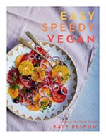 Easy speedy vegan : 100 quick plant-based recipes / Katy Beskow ; photography by Luke Albert.