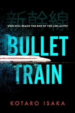 Bullet train / Kotaro Isaka ; translated from the Japanese by Sam Malissa.