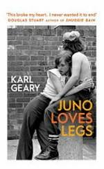 Juno loves Legs / Karl Geary.